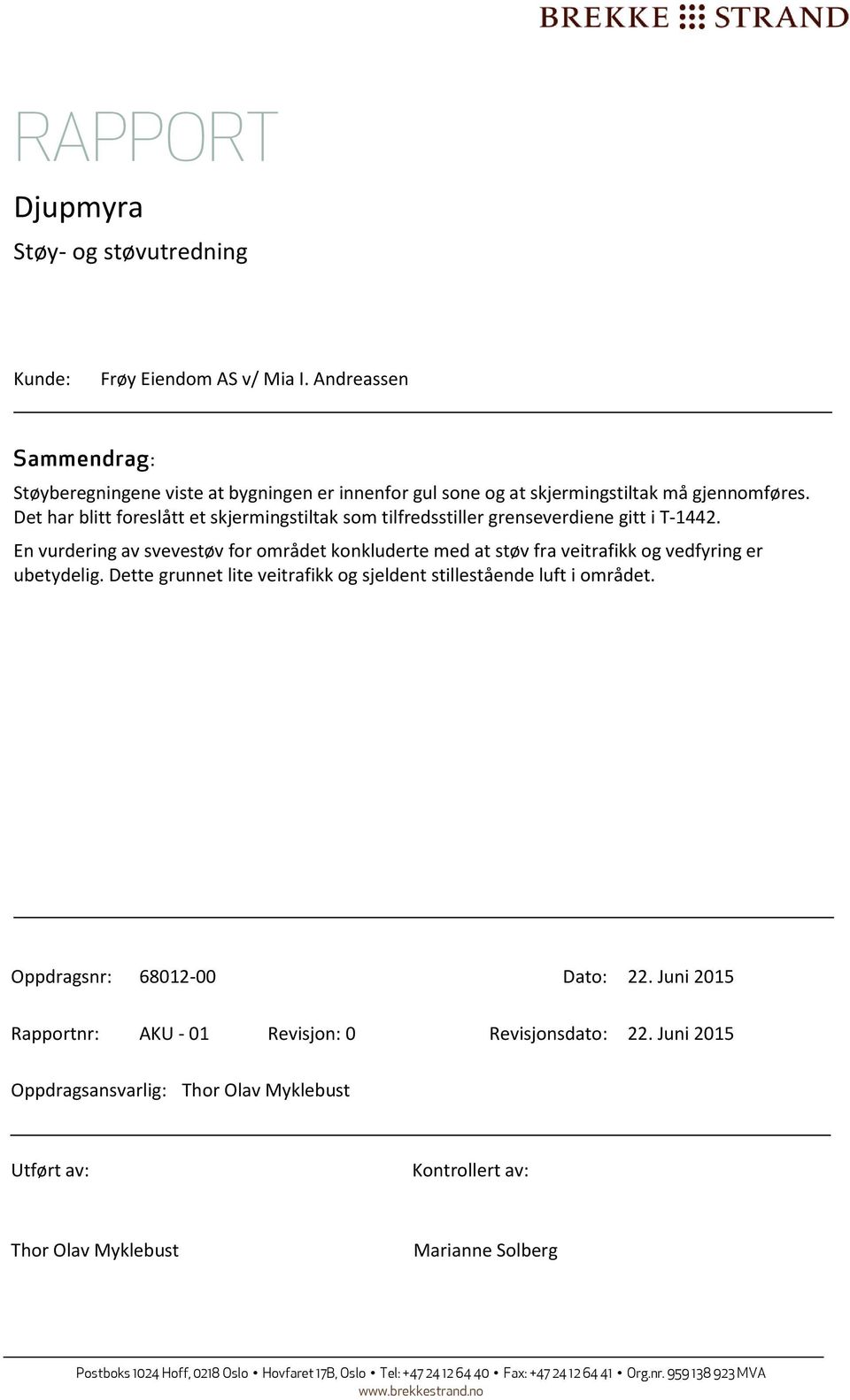 En vurdering av svevestøv for området konkluderte med at støv fra veitrafikk og vedfyring er ubetydelig. Dette grunnet lite veitrafikk og sjeldent stillestående luft i området.