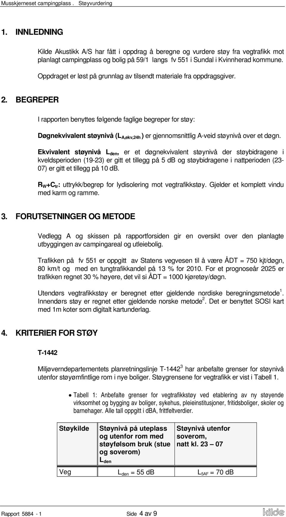 Oppdraget er løst på grunnlag av tilsendt materiale fra oppdragsgiver. 2.