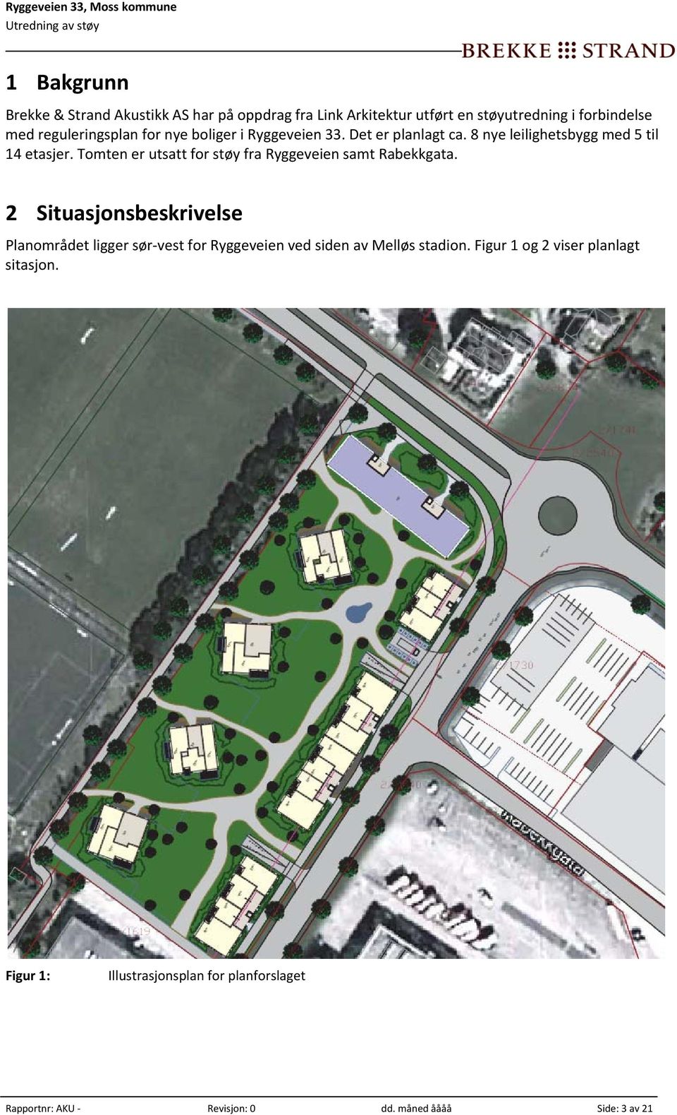 Tomten er utsatt for støy fra Ryggeveien samt Rabekkgata.