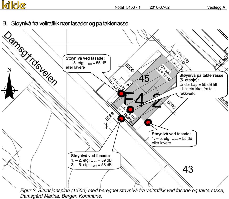 2. etg: L den = 59 db 3. 5. etg: L den = 58 db Figur 2.