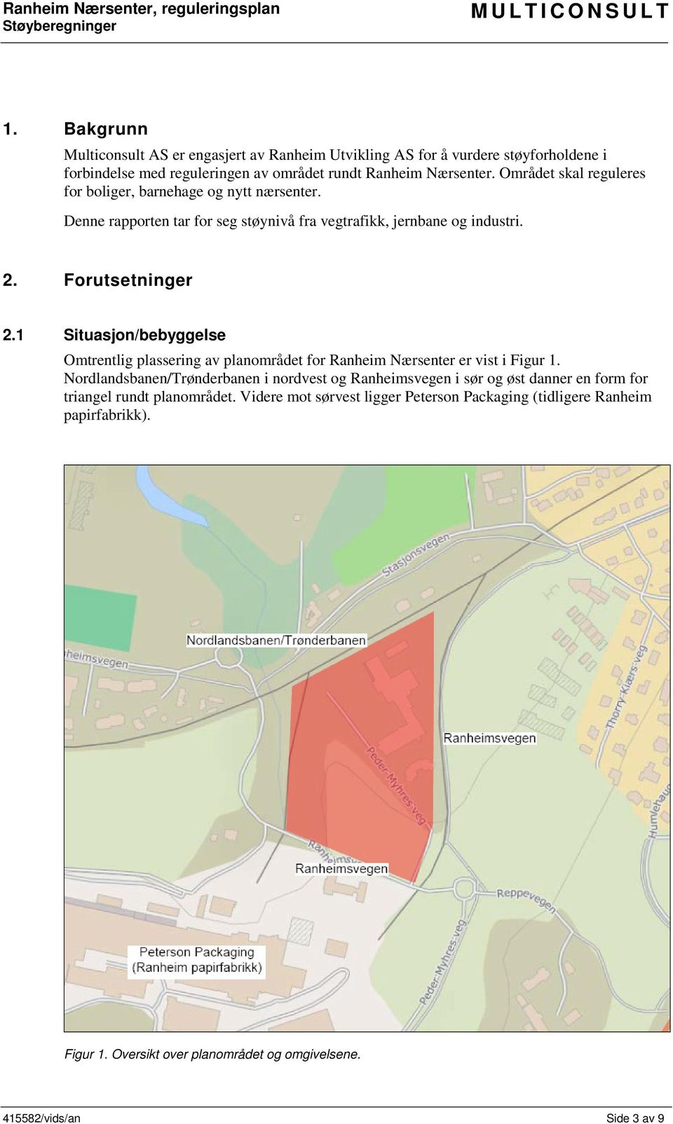 1 Situasjon/bebyggelse Omtrentlig plassering av planområdet for Ranheim Nærsenter er vist i Figur 1.