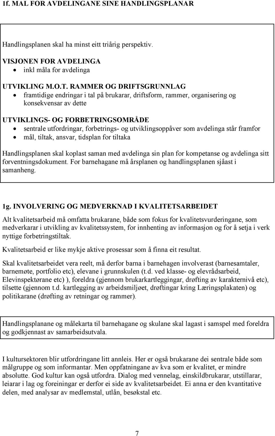 RAMMER OG DRIFTSGRUNNLAG framtidige endringar i tal på brukarar, driftsform, rammer, organisering og konsekvensar av dette UTVIKLINGS- OG FORBETRINGSOMRÅDE sentrale utfordringar, forbetrings- og