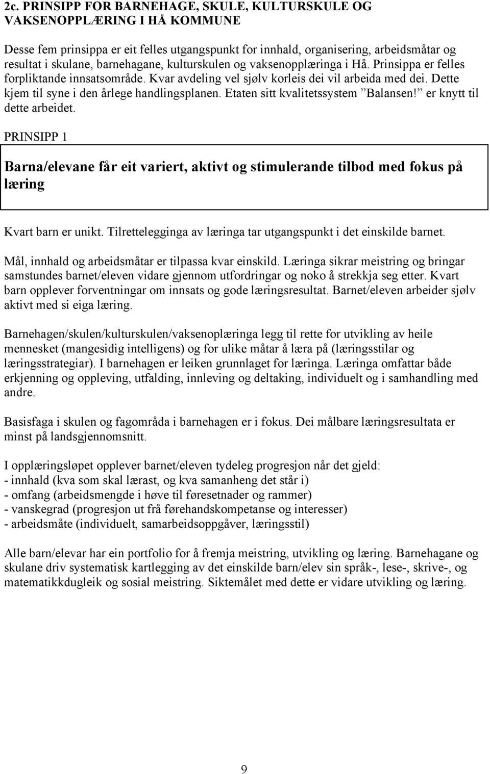 Dette kjem til syne i den årlege handlingsplanen. Etaten sitt kvalitetssystem Balansen! er knytt til dette arbeidet.