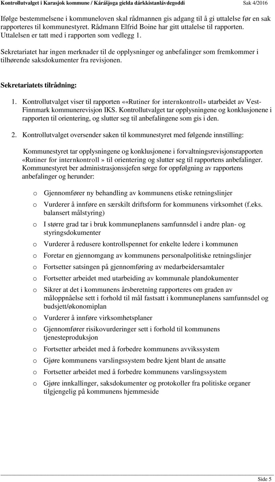 Sekretariatets tilrådning: 1. Kontrollutvalget viser til rapporten ««Rutiner for internkontroll» utarbeidet av Vest- Finnmark kommunerevisjon IKS.