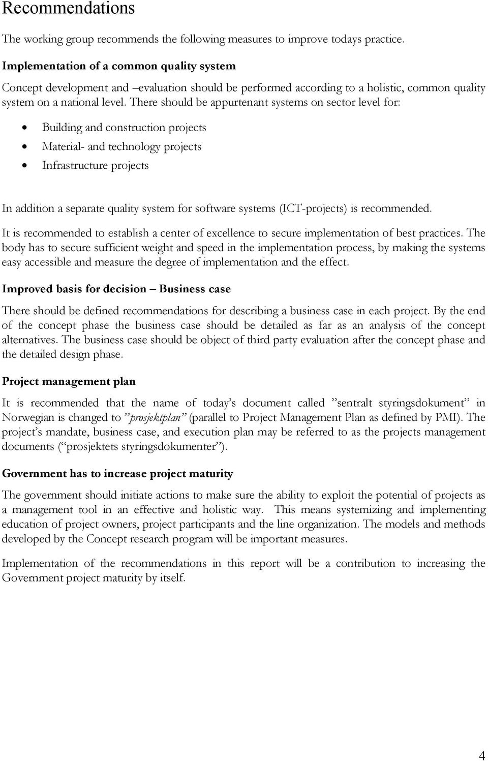 There should be appurtenant systems on sector level for: Building and construction projects Material- and technology projects Infrastructure projects In addition a separate quality system for