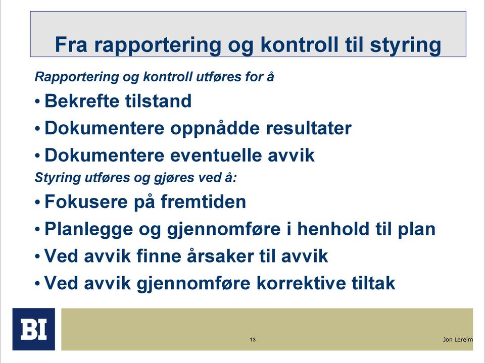 Styring utføres og gjøres ved å: Fokusere på fremtiden Planlegge og gjennomføre i