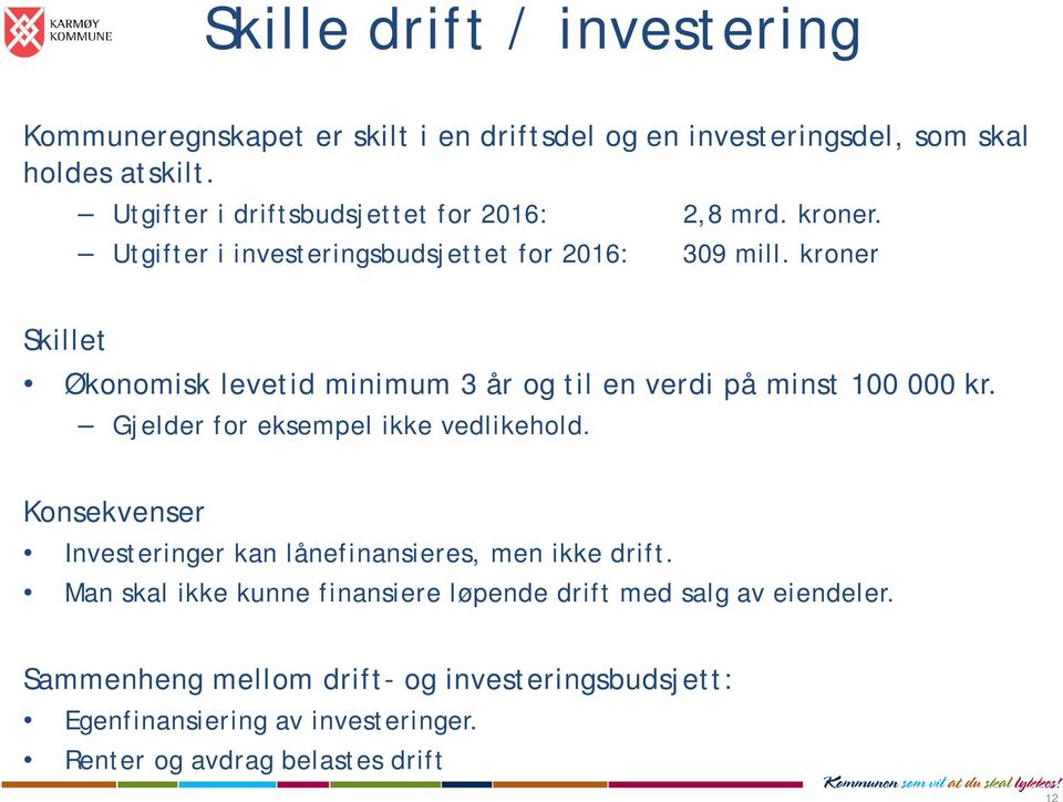 kroner Skillet Økonomisk levetid minimum 3 år og til en verdi på minst 100 000 kr. Gjelder for eksempel ikke vedlikehold.