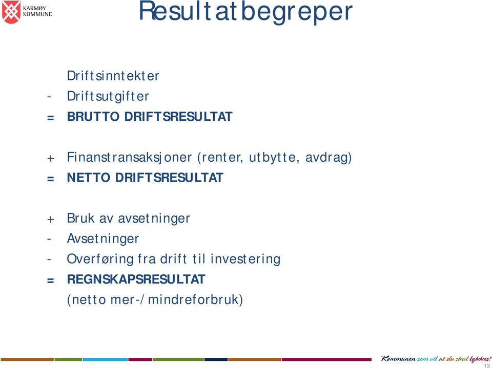 NETTO DRIFTSRESULTAT + Bruk av avsetninger - Avsetninger -