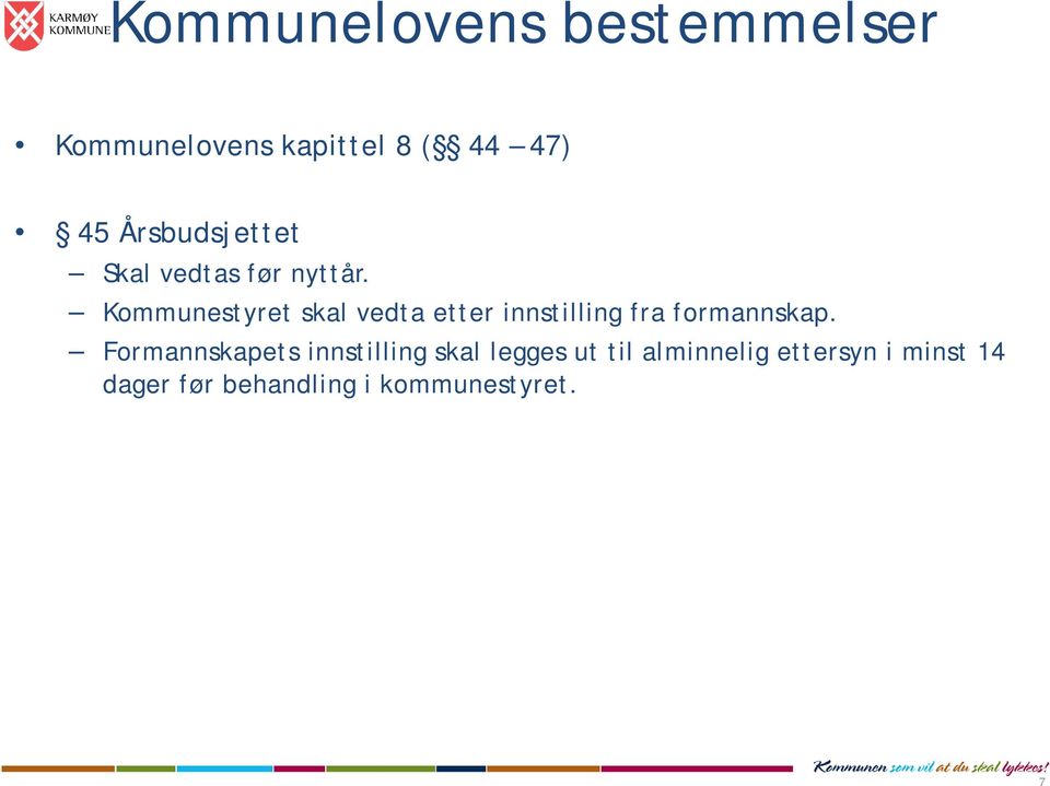 Kommunestyret skal vedta etter innstilling fra formannskap.