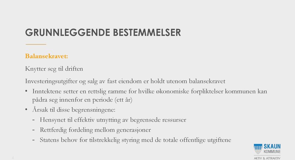 seg innenfor en periode (ett år) Årsak til disse begrensningene: - Hensynet til effektiv utnytting av begrensede