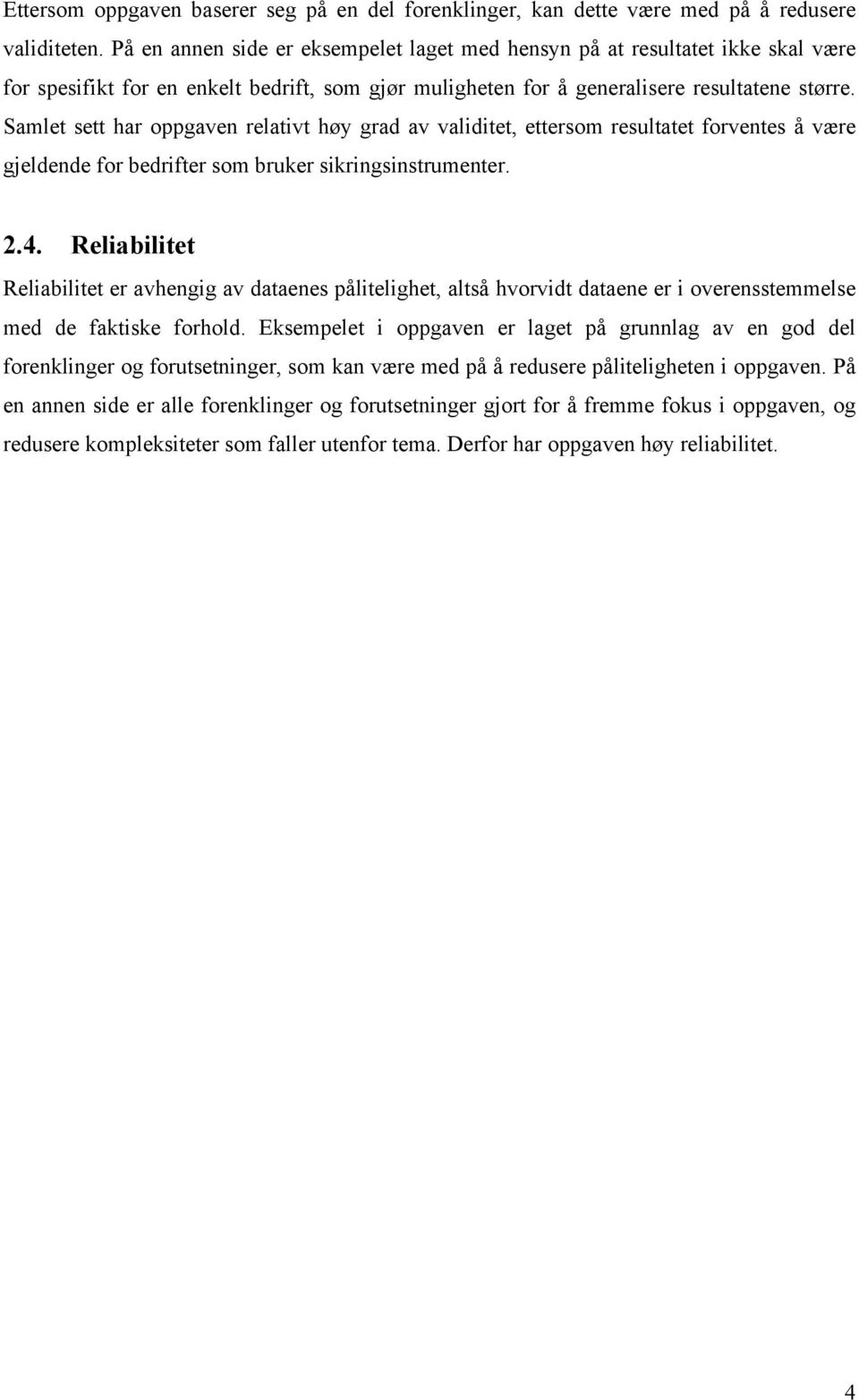 Samlet sett har oppgaven relativt høy grad av validitet, ettersom resultatet forventes å være gjeldende for bedrifter som bruker sikringsinstrumenter. 2.4.