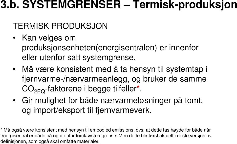 Gir mulighet for både nærvarmeløsninger på tomt, og import/eksport til fjernvarmeverk. * Må også være konsistent med hensyn til embodied emissions, dvs.