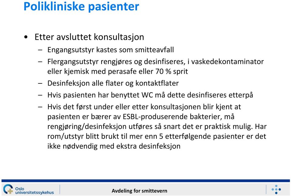 desinfiseres etterpå Hvis det først under eller etter konsultasjonen blir kjent at pasienten er bærer av ESBL produserende bakterier, må