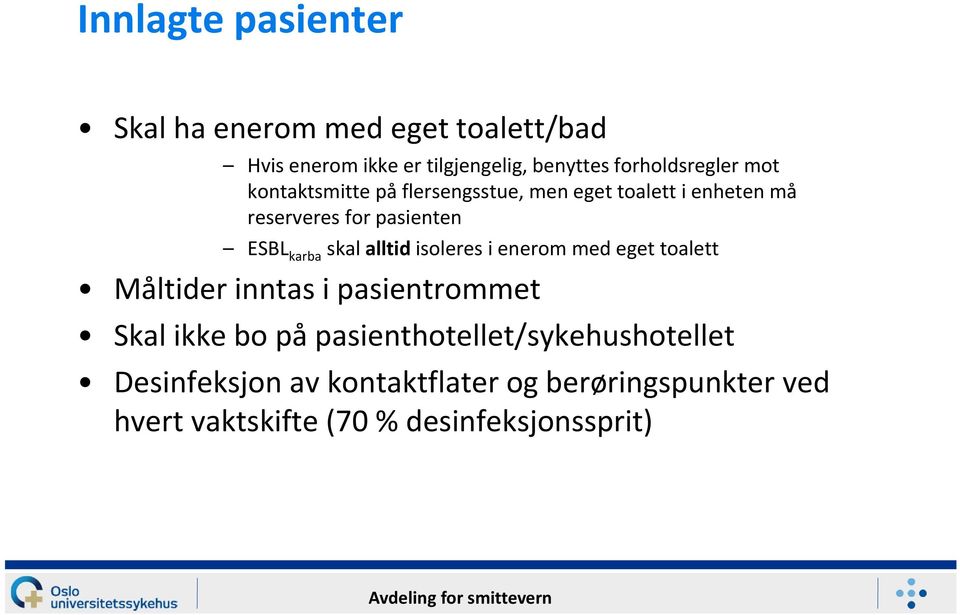 ESBL karba skal alltid isoleres i enerom med eget toalett Måltider inntas i pasientrommet Skal ikke bo på