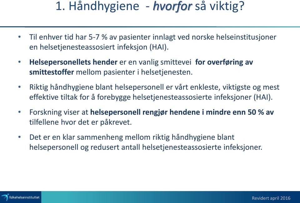 Riktig håndhygiene blant helsepersonell er vårt enkleste, viktigste og mest effektive tiltak for å forebygge helsetjenesteassosierte infeksjoner (HAI).