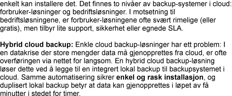 Hybrid cloud backup: Enkle cloud backup-løsninger har ett problem: I en datakrise der store mengder data må gjenopprettes fra cloud, er ofte overføringen via nettet for langsom.