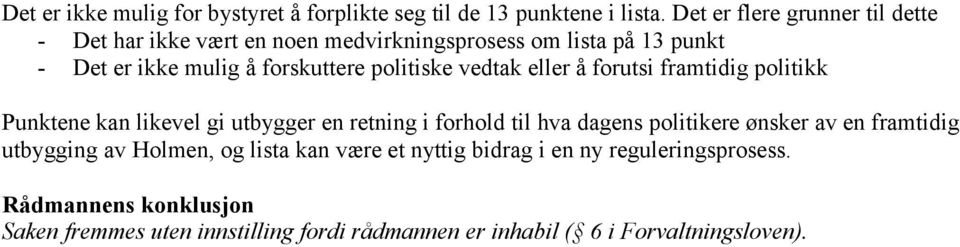 politiske vedtak eller å forutsi framtidig politikk Punktene kan likevel gi utbygger en retning i forhold til hva dagens politikere ønsker