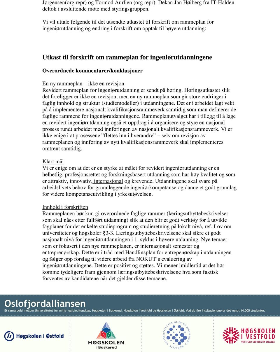 ingeniørutdanningene Overordnede kommentarer/konklusjoner En ny rammeplan ikke en revisjon Revidert rammeplan for ingeniørutdanning er sendt på høring.