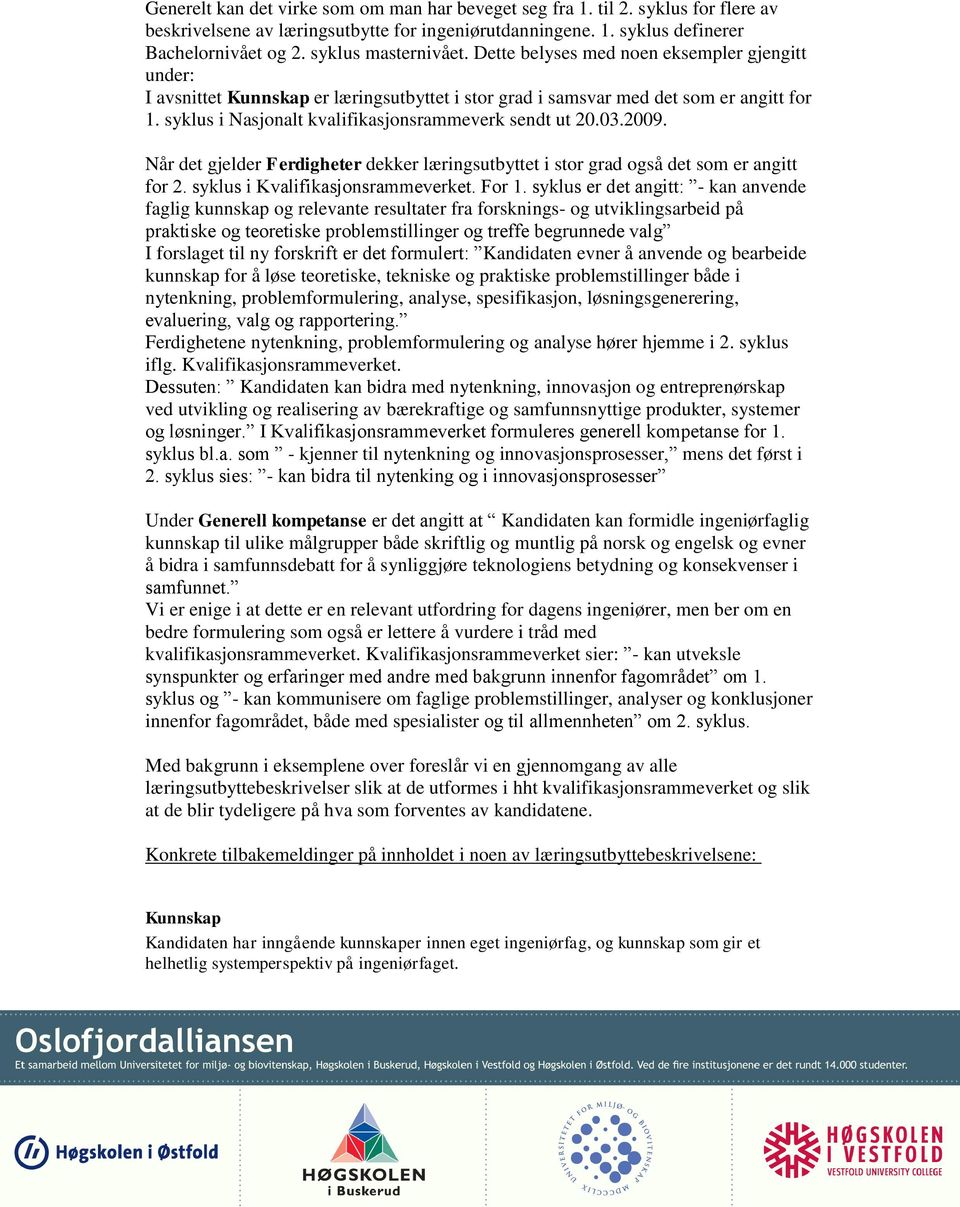 syklus i Nasjonalt kvalifikasjonsrammeverk sendt ut 20.03.2009. Når det gjelder Ferdigheter dekker læringsutbyttet i stor grad også det som er angitt for 2. syklus i Kvalifikasjonsrammeverket. For 1.