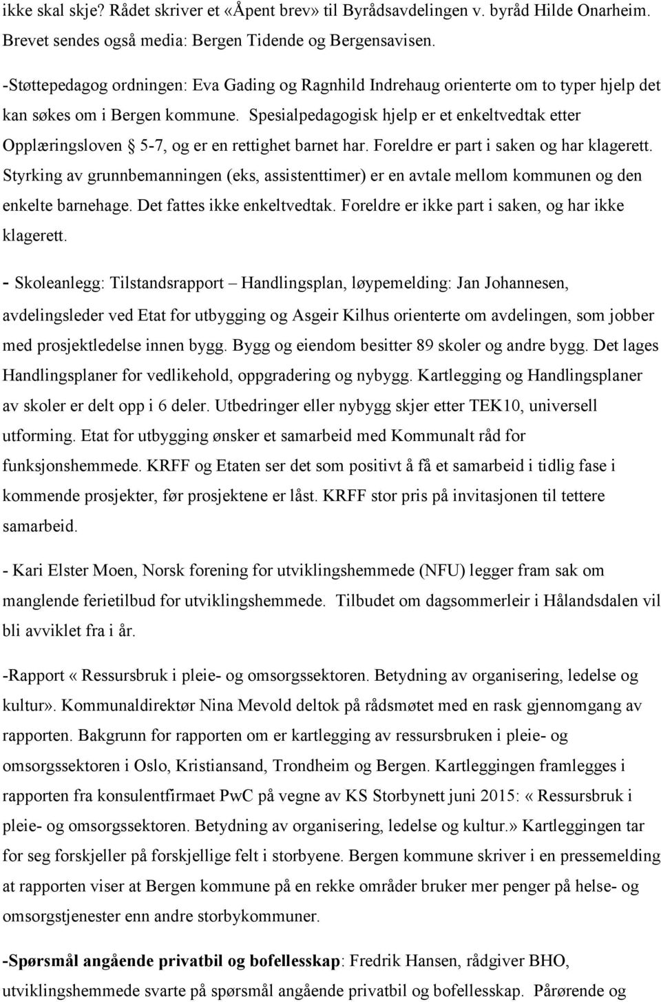 Spesialpedagogisk hjelp er et enkeltvedtak etter Opplæringsloven 5-7, og er en rettighet barnet har. Foreldre er part i saken og har klagerett.