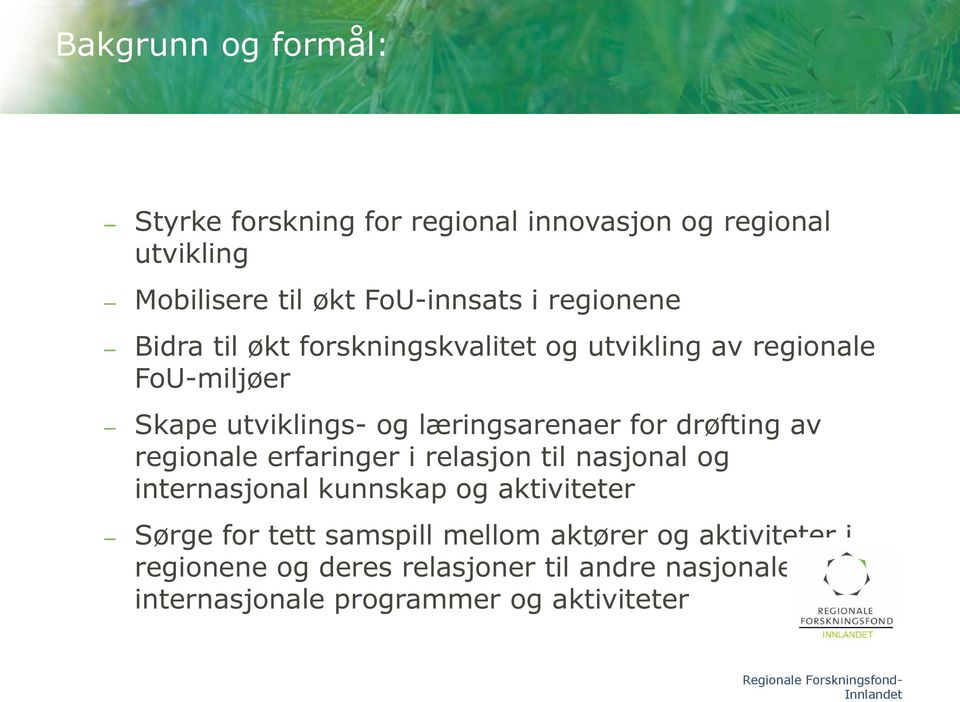 regionale erfaringer i relasjon til nasjonal og internasjonal kunnskap og aktiviteter Sørge for tett samspill mellom aktører og