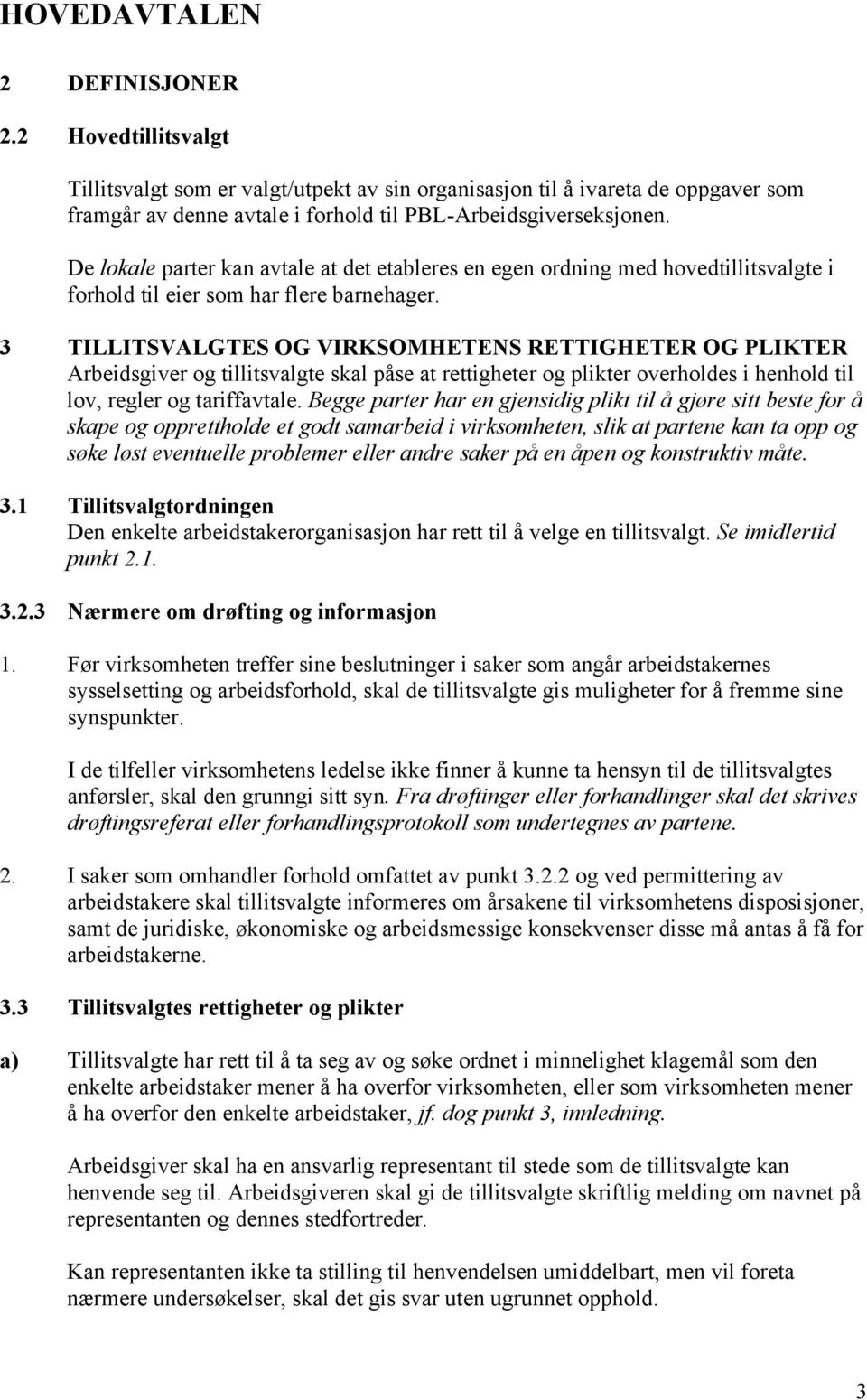 3 TILLITSVALGTES OG VIRKSOMHETENS RETTIGHETER OG PLIKTER Arbeidsgiver og tillitsvalgte skal påse at rettigheter og plikter overholdes i henhold til lov, regler og tariffavtale.