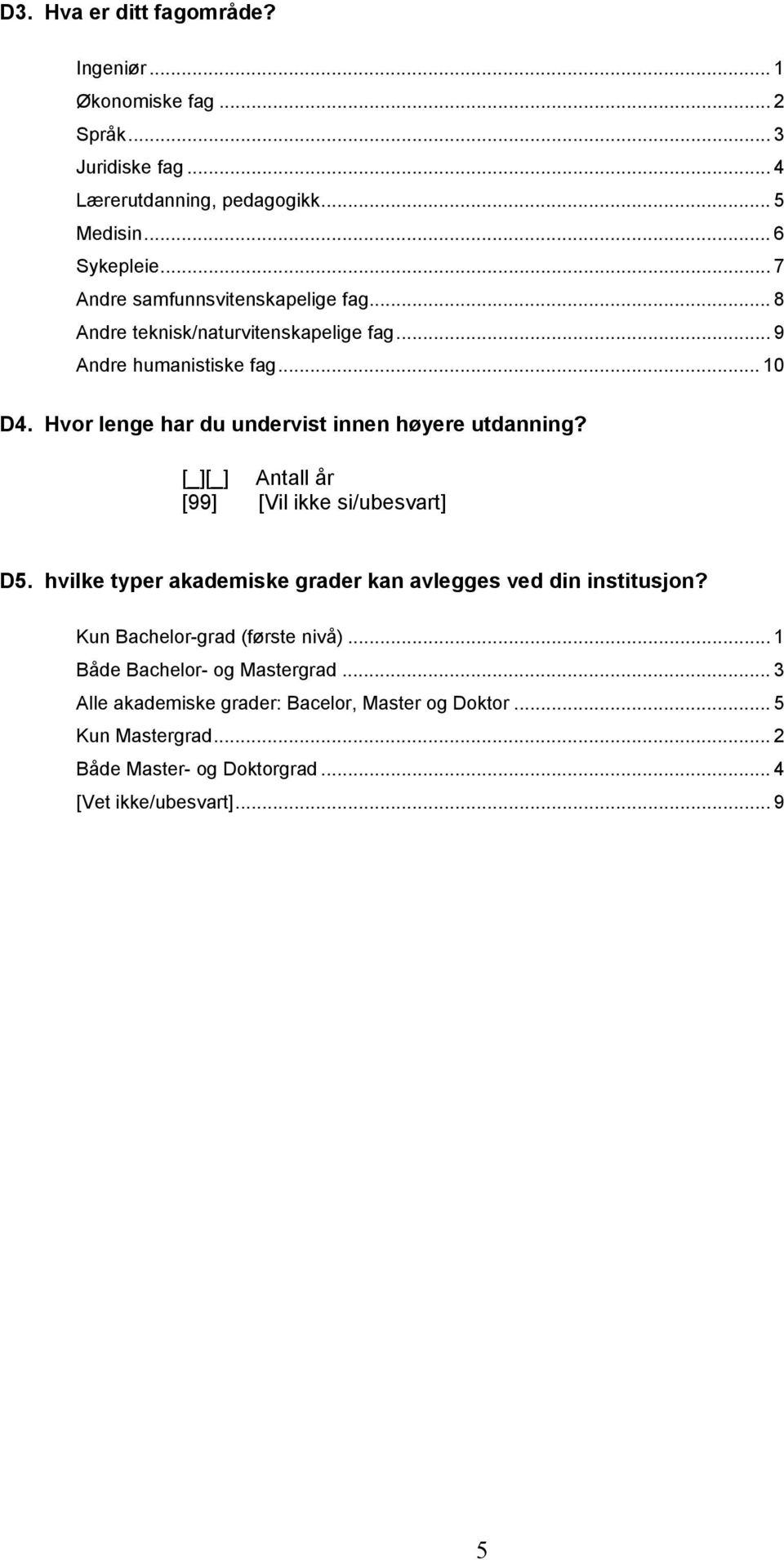 Hvor lenge har du undervist innen høyere utdanning? [_][_] Antall år [99] [Vil ikke si/ubesvart] D5.