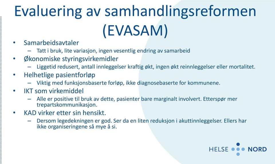 Helhetlige pasientforløp Viktig med funksjonsbaserte forløp, ikke diagnosebaserte for kommunene.