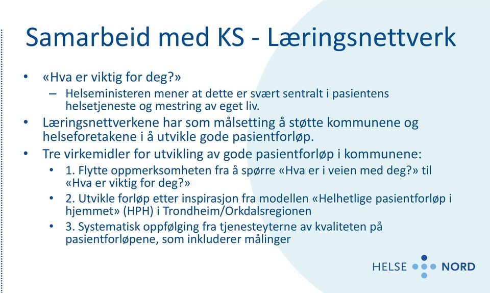 Tre virkemidler for utvikling av gode pasientforløp i kommunene: 1. Flytte oppmerksomheten fra å spørre «Hva er i veien med deg?» til «Hva er viktig for deg?» 2.