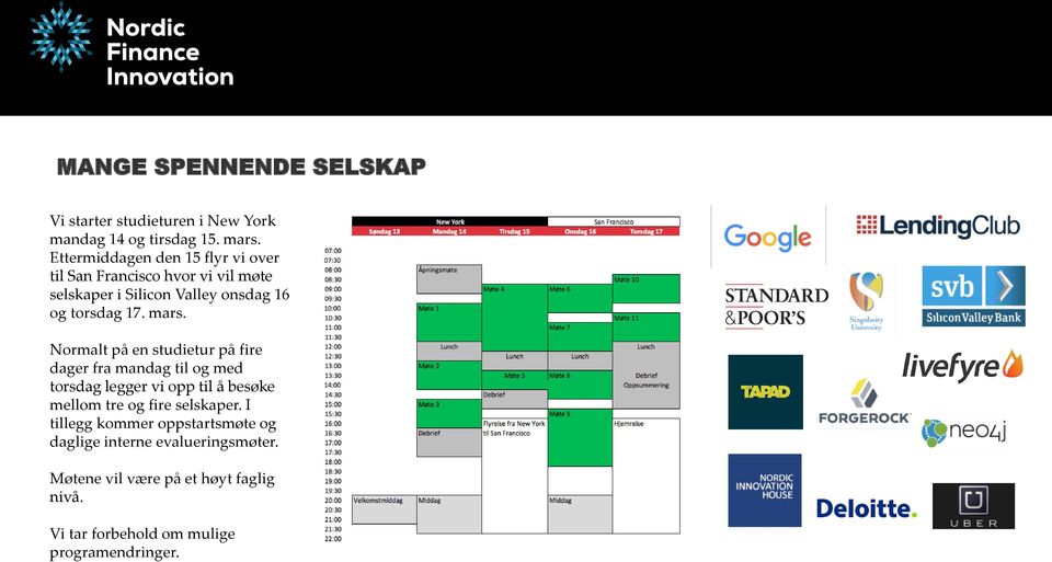 mars. Normalt på en studietur på fire dager fra mandag til og med torsdag legger vi opp til å besøke mellom tre og fire