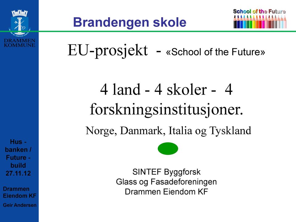 Norge, Danmark, Italia og Tyskland SINTEF Byggforsk