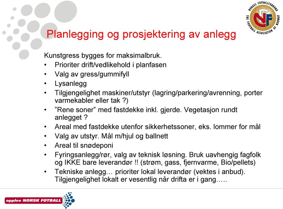 ) Rene soner med fastdekke inkl. gjerde. Vegetasjon rundt anlegget? Areal med fastdekke utenfor sikkerhetssoner, eks. lommer for mål Valg av utstyr.