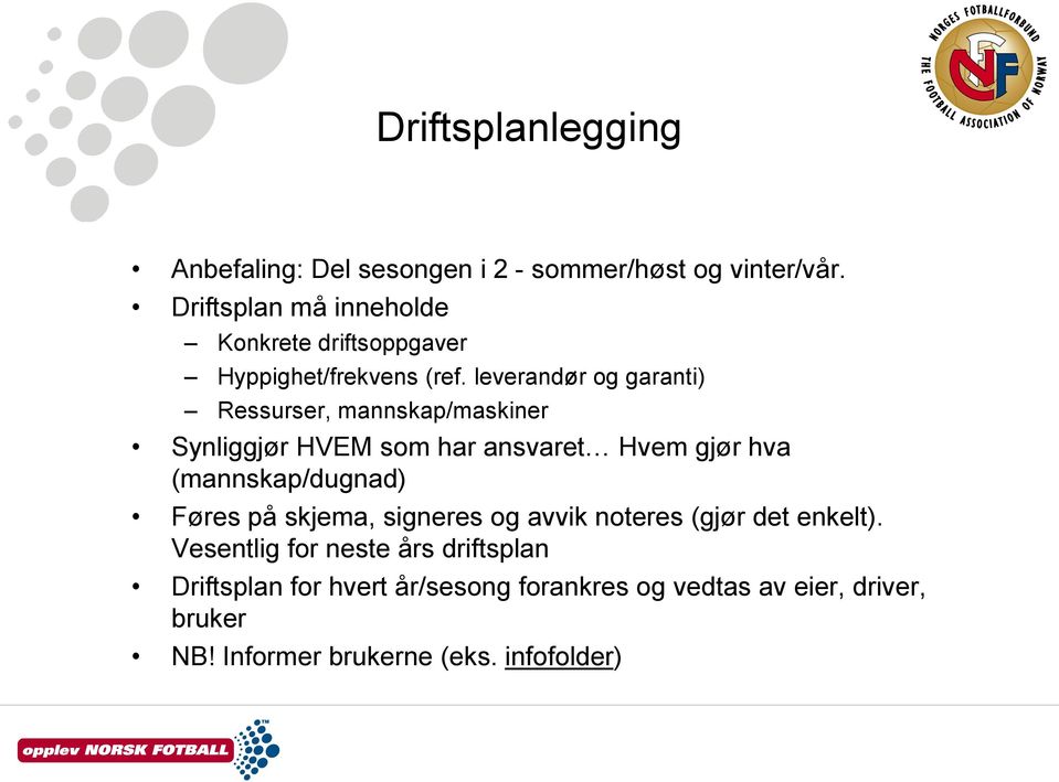 leverandør og garanti) Ressurser, mannskap/maskiner Synliggjør HVEM som har ansvaret Hvem gjør hva (mannskap/dugnad)