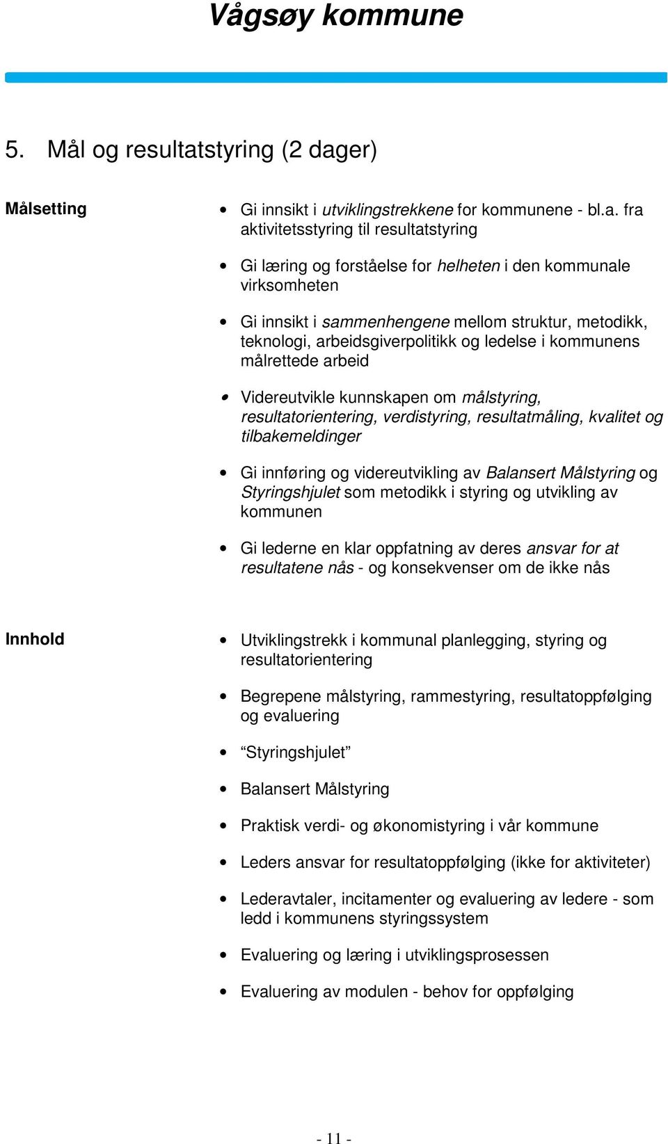 er) Gi innsikt i utviklingstrekkene for kommunene - bl.a.