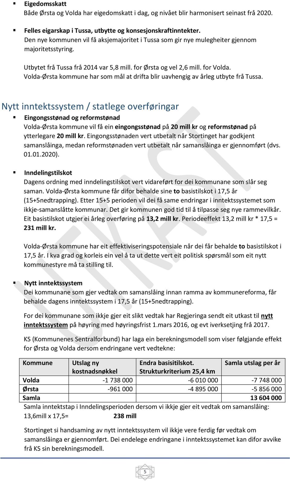 Volda-Ørsta kommune har som mål at drifta blir uavhengig av årleg utbyte frå Tussa.