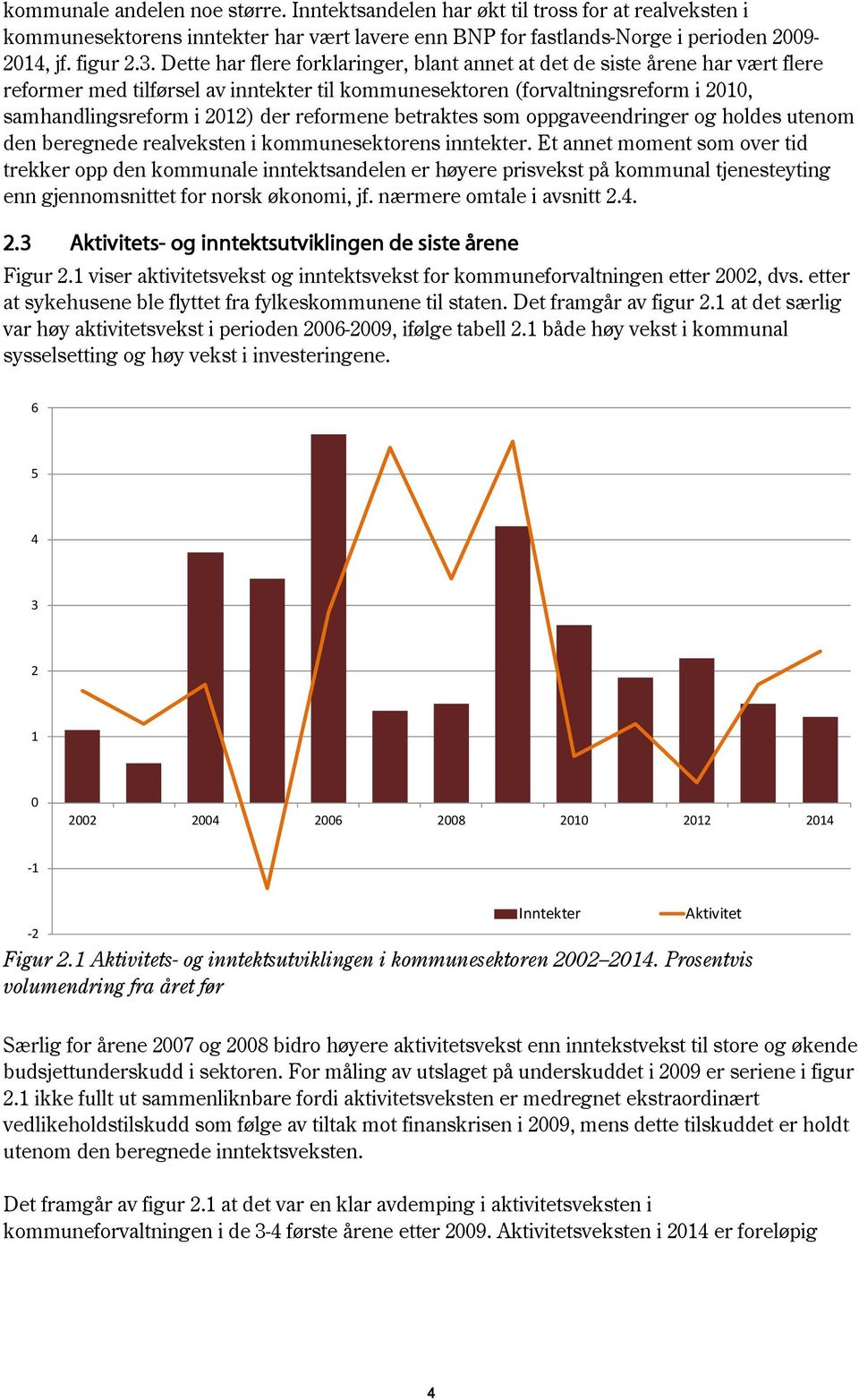 reformene betraktes som oppgaveendringer og holdes utenom den beregnede realveksten i kommunesektorens inntekter.