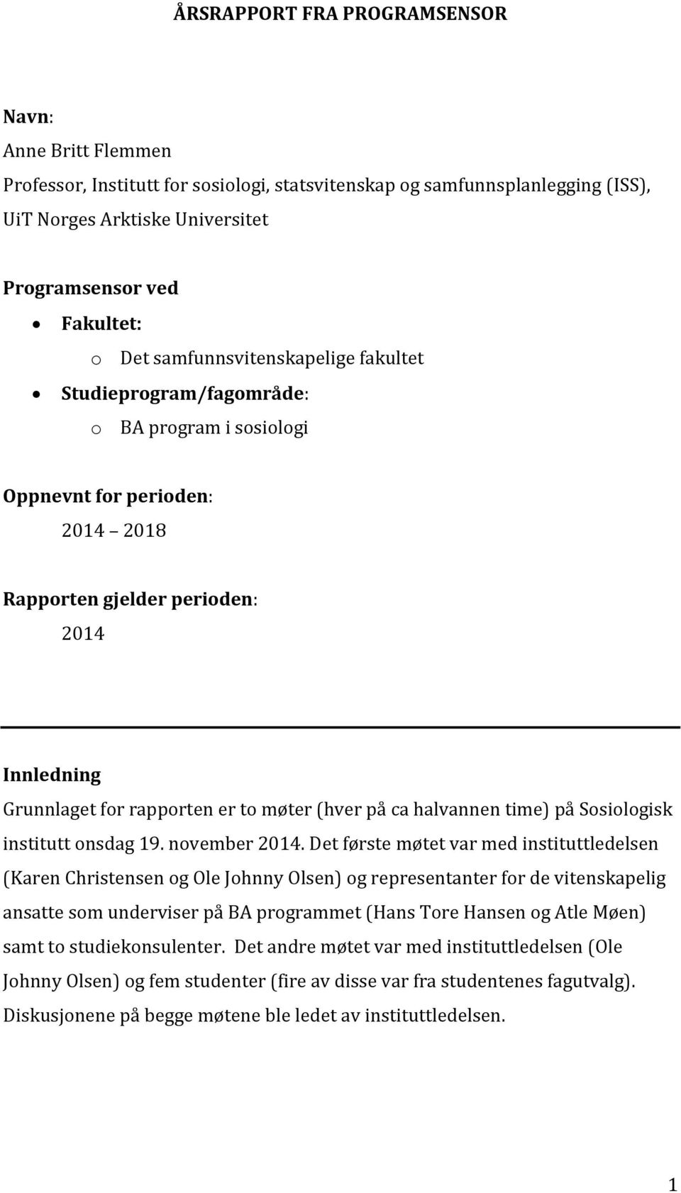 (hver på ca halvannen time) på Sosiologisk institutt onsdag 19. november 2014.