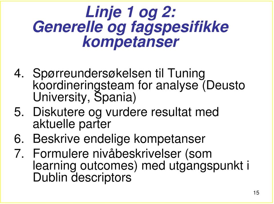 Spania) 5. Diskutere og vurdere resultat med aktuelle parter 6.