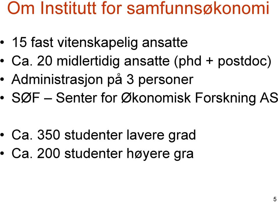 20 midlertidig ansatte (phd + postdoc) Administrasjon på 3