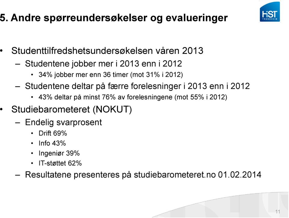 enn i 2012 43% deltar på minst 76% av forelesningene (mot 55% i 2012) Studiebarometeret (NOKUT) Endelig