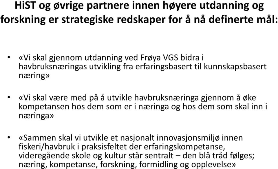 kompetansen hos dem som er i næringa og hos dem som skal inn i næringa» «Sammen skal vi utvikle et nasjonalt innovasjonsmiljø innen fiskeri/havbruk i