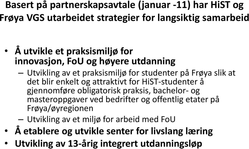 attraktivt for HiST-studenter å gjennomføre obligatorisk praksis, bachelor- og masteroppgaver ved bedrifter og offentlig etater på