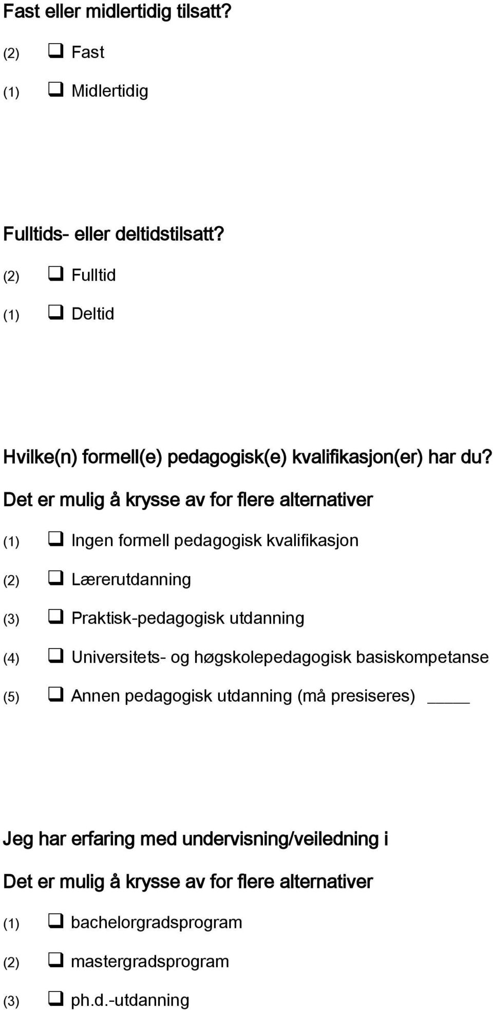 Det er mulig å krysse av for flere alternativer (1) Ingen formell pedagogisk kvalifikasjon (2) Lærerutdanning (3) Praktisk-pedagogisk utdanning