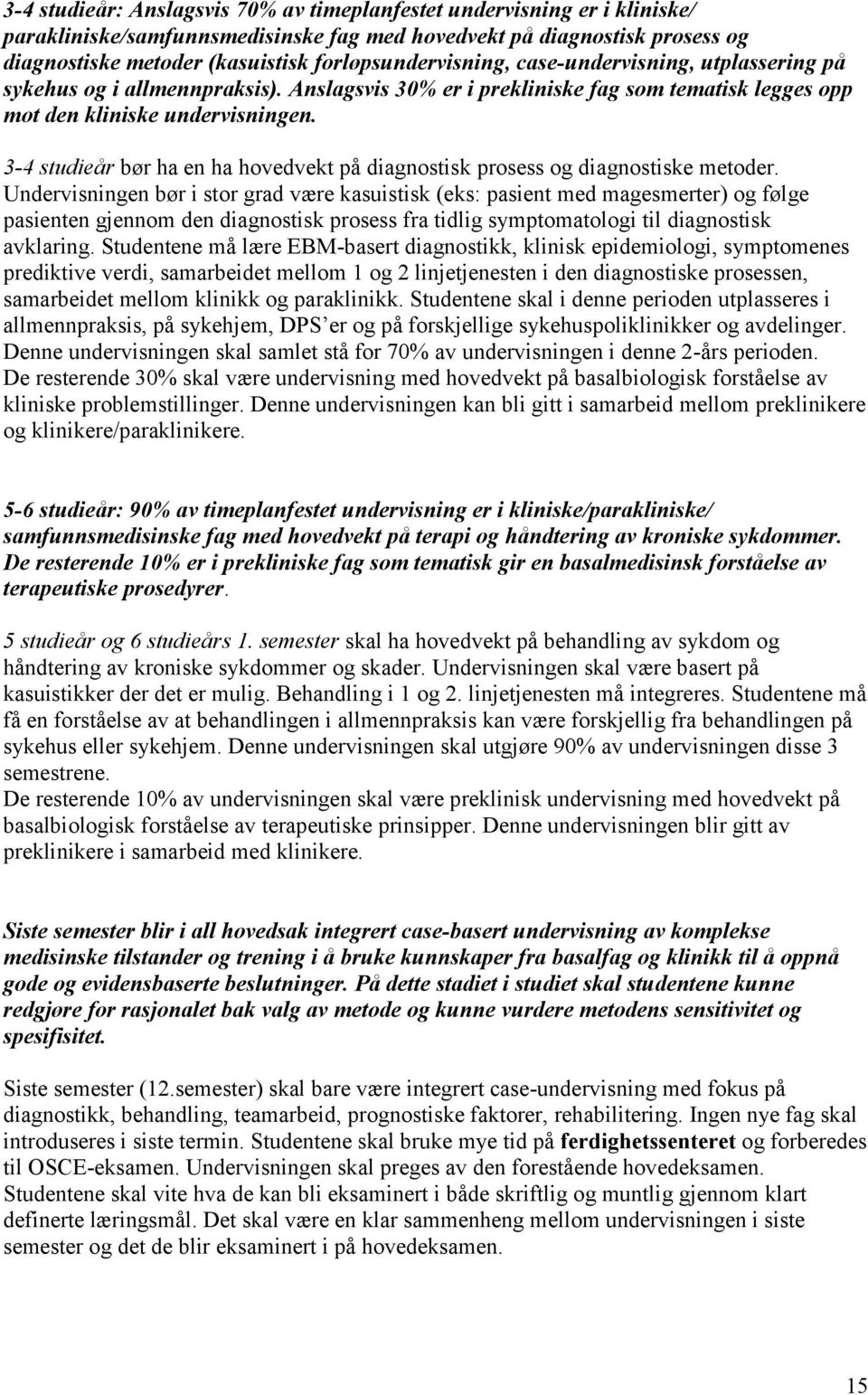 3-4 studieår bør ha en ha hovedvekt på diagnostisk prosess og diagnostiske metoder.