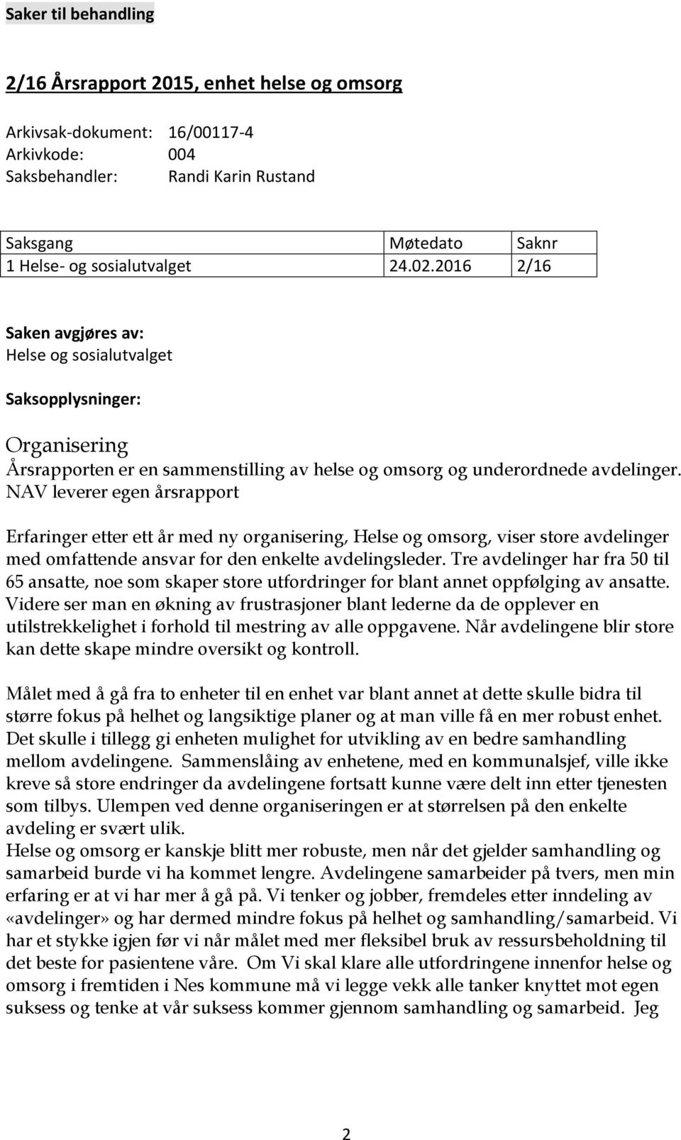 NAV leverer egen årsrapport Erfaringer etter ett år med ny organisering, Helse og omsorg, viser store avdelinger med omfattende ansvar for den enkelte avdelingsleder.