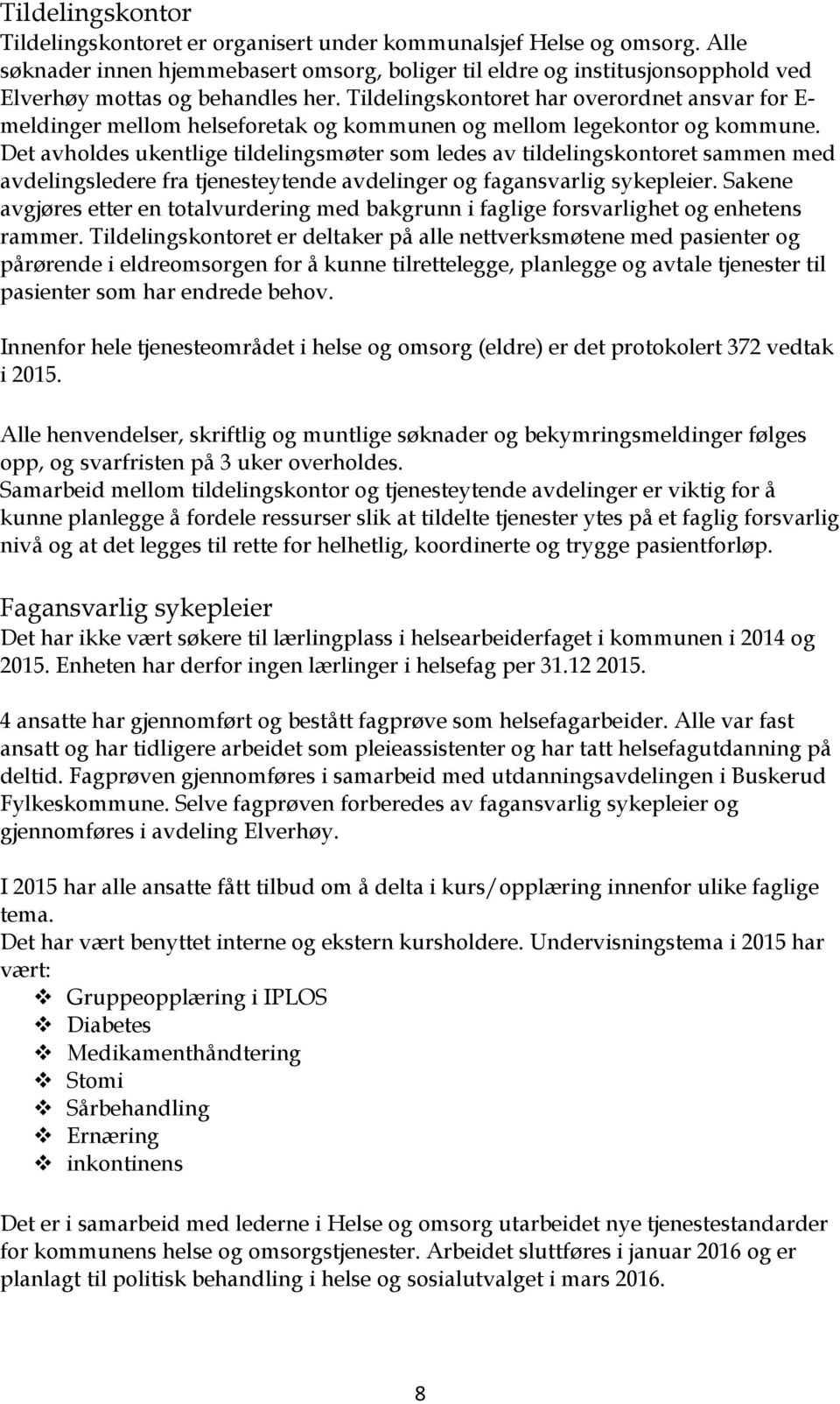 Tildelingskontoret har overordnet ansvar for E- meldinger mellom helseforetak og kommunen og mellom legekontor og kommune.