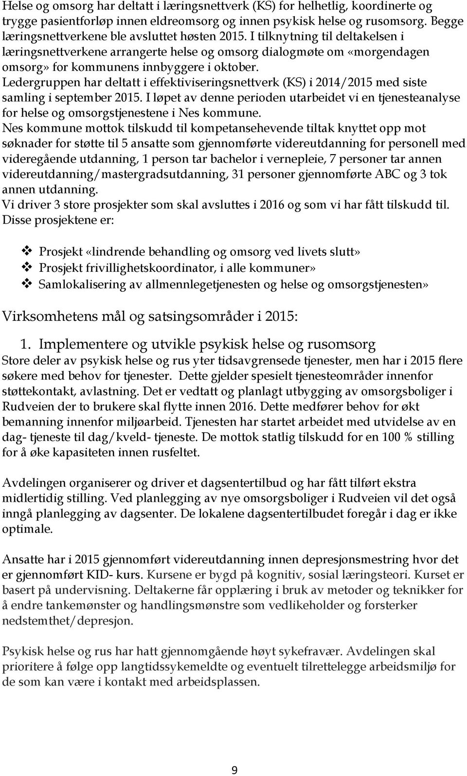 Ledergruppen har deltatt i effektiviseringsnettverk (KS) i 2014/2015 med siste samling i september 2015.