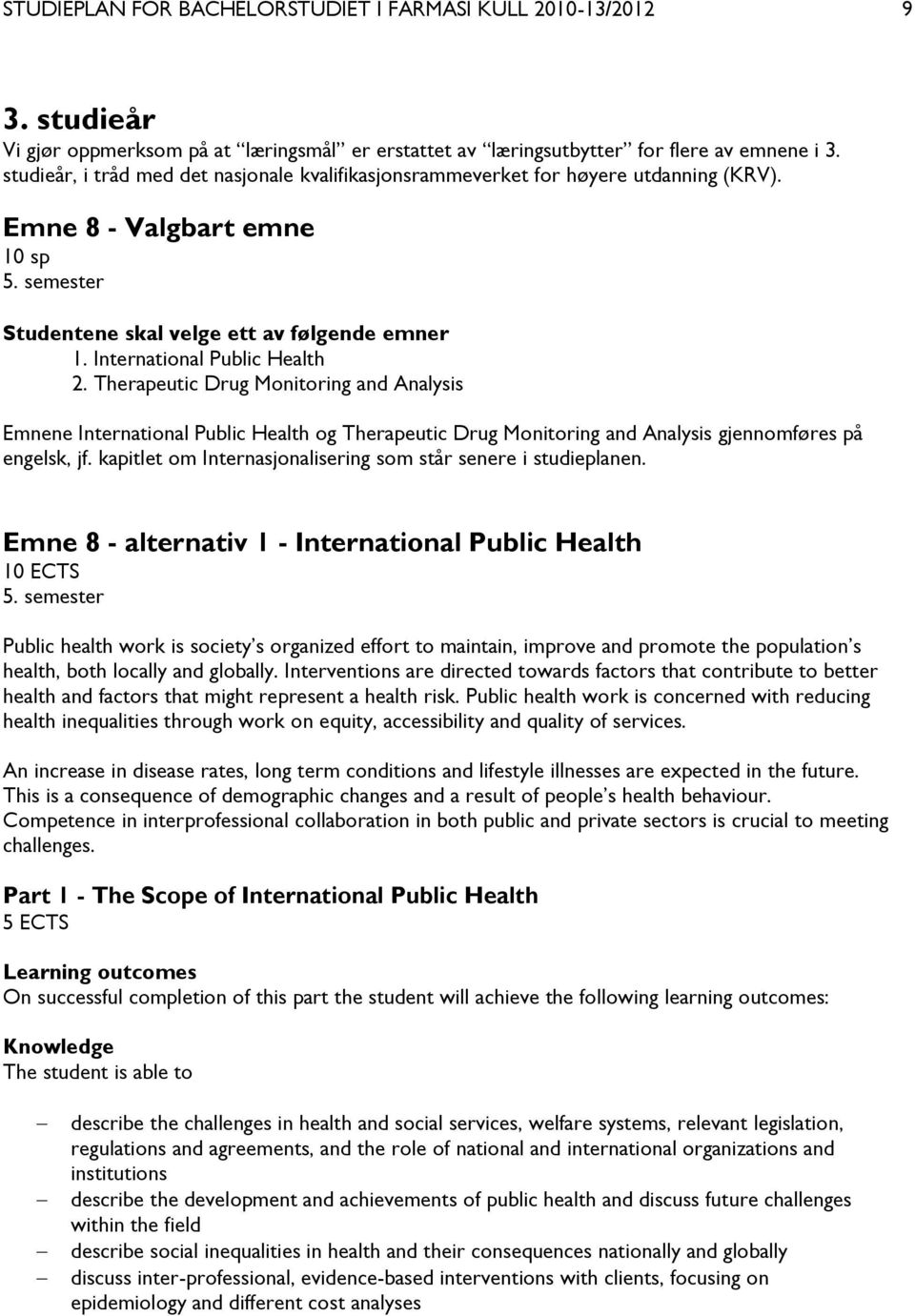 International Public Health 2. Therapeutic Drug Monitoring and Analysis Emnene International Public Health og Therapeutic Drug Monitoring and Analysis gjennomføres på engelsk, jf.