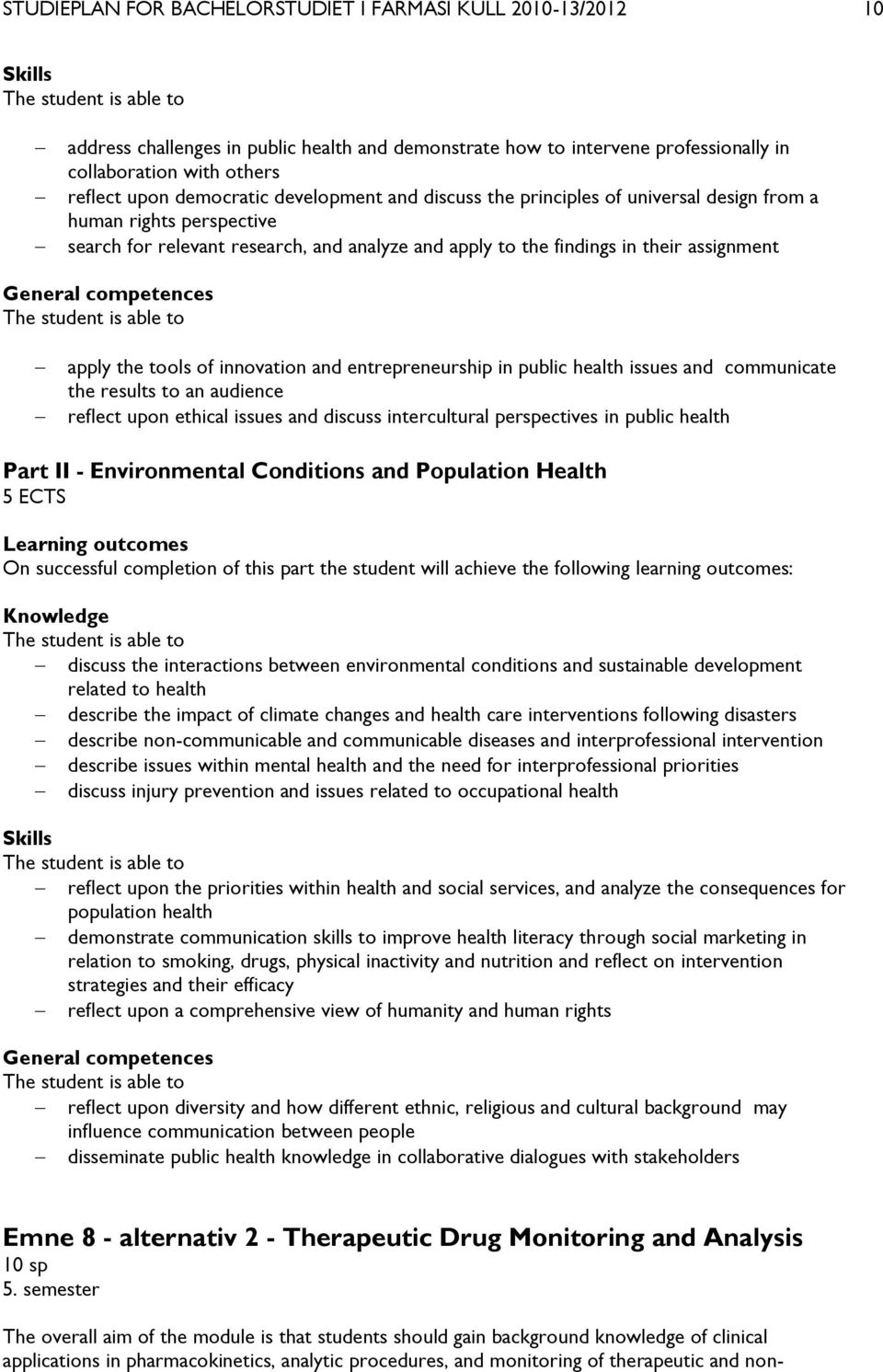 assignment General competences The student is able to apply the tools of innovation and entrepreneurship in public health issues and communicate the results to an audience reflect upon ethical issues