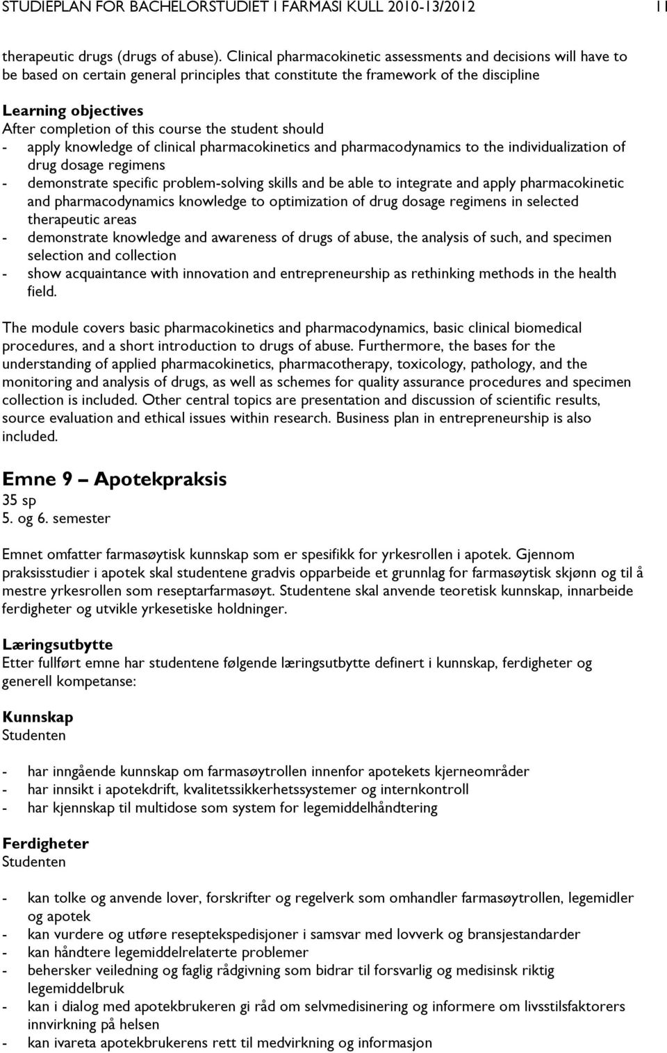 course the student should - apply knowledge of clinical pharmacokinetics and pharmacodynamics to the individualization of drug dosage regimens - demonstrate specific problem-solving skills and be